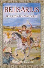 Belisarius The First Shall Be Last - Paolo Belzoni - Medieval History - Middle Ages - Historical Fiction - Byzantine - Byzantium - Constantinople - Roman Empire
