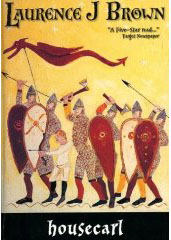 Housecarl - Laurence Brown - Historical Fiction Novel - Medieval History - Middle Ages History - Medieval England - Norman Conquest - William the Conqueror - Harold Godwinson - The Battle of Hastings 1066
