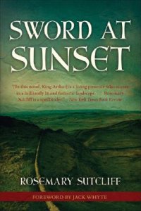 Sword at Sunset - Rosemary Sutcliff - Medieval Historical Fiction - King Arthur - Medieval England - Medieval Britain