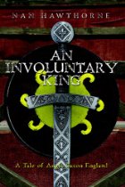 An Involuntary King - Nan Hawthorne - Anglo Saxon - Medieval England - Medieval History - Historical Fiction Novel - Middle Ages History - Medieval Britain