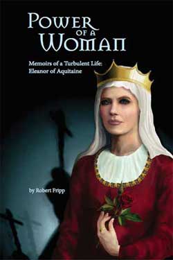 Power of a Woman. Memoirs of a turbulent life: Eleanor of Aquitaine - Robert Fripp - Medieval Historical Fiction